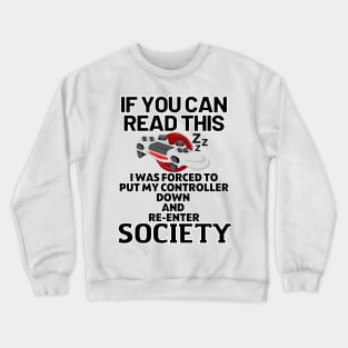 If you can read this i was forced to put my controller down and re-enter society - gaming Crewneck Sweatshirt